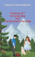 The Story Of The Hungry Boy And The Strawberry Pancakes di Tarnovaliyska Tatiana Tarnovaliyska edito da Independently Published