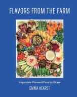 Flavors from the Field: Vegetable-Forward Cookery to Share with Friends & Family di Emma Hearst edito da WELDON OWEN
