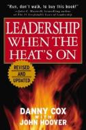 Leadership When The Heat\'s On di Danny Cox, John Hoover edito da Mcgraw-hill Education - Europe