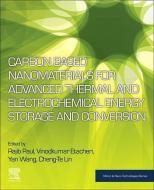 Carbon Based Nanomaterials for Advanced Thermal and Electrochemical Energy Storage and Conversion di Paul, Wang, Lin edito da Elsevier Science Publishing Co Inc