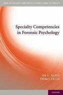 Specialty Competencies in Forensic Psychology di Ira K. Packer, Thomas Grisso edito da OXFORD UNIV PR