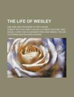 The Life Of Wesley (volume 2); And Rise And Progress Of Methodism di Robert Southey edito da General Books Llc