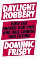 Daylight Robbery di Dominic Frisby edito da Penguin Books Ltd