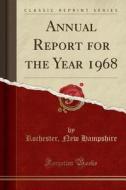 Annual Report For The Year 1968 (classic Reprint) di Rochester New Hampshire edito da Forgotten Books