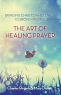 Art of Healing Prayer di Charles Ringma edito da SPCK Publishing