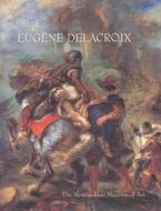 Eugene Delacroix (1798-1863): Paintings, Drawings, and Prints from North American Collections di Eugaene Delacroix edito da Metropolitan Museum of Art New York