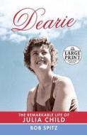 Dearie: The Remarkable Life of Julia Child di Bob Spitz edito da Random House Large Print Publishing