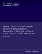 Review of the Continued Analysis of Supplemental Treatment Approaches of Low-Activity Waste at the Hanford Nuclear Reservation: Review #2 di National Academies Of Sciences Engineeri, Division On Earth And Life Studies, Nuclear And Radiation Studies Board edito da NATL ACADEMY PR