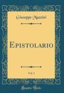 Epistolario, Vol. 1 (Classic Reprint) di Giuseppe Mazzini edito da Forgotten Books