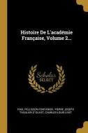 Histoire de l'Académie Française, Volume 2... di Paul Pellisson-Fontanier, Charles-Louis Livet edito da WENTWORTH PR