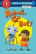 Robot, Go Bot! di Dana M. Rau edito da RANDOM HOUSE