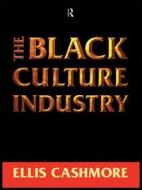 The Black Culture Industry di Ellis Cashmore edito da Routledge