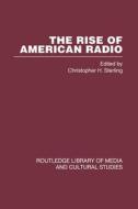 The Rise of American Radio 6 vols di Christopher H. Sterling edito da Routledge