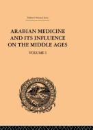 Arabian Medicine and its Influence on the Middle Ages: Volume I di Donald Campbell edito da Taylor & Francis Ltd
