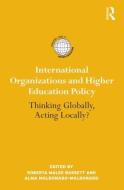International Organizations and Higher Education Policy di Roberta Malee Bassett edito da Routledge