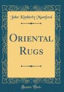 Oriental Rugs (Classic Reprint) di John Kimberly Mumford edito da Forgotten Books