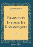 Fragments Intimes Et Romanesques (Classic Reprint) di Ernest Renan edito da Forgotten Books