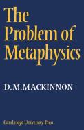 The Problem of Metaphysics di D. M. MacKinnon, MacKinnon D. M. edito da Cambridge University Press