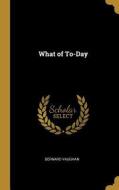 What of To-Day di Bernard Vaughan edito da WENTWORTH PR