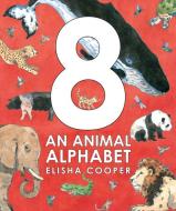 8: An Animal Alphabet di Elisha Cooper edito da ORCHARD BOOKS