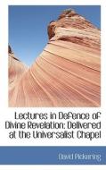 Lectures In Defence Of Divine Revelation di David Pickering edito da Bibliolife