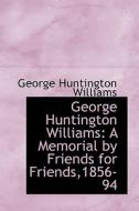 George Huntington Williams di George Huntington Williams edito da Bibliolife