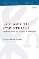 Paul and the Corinthians: Leadership, Ordeals, and the Politics of Displacement di Jonathan B. Ensor edito da T & T CLARK US