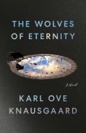 The Wolves of Eternity di Karl Ove Knausgaard edito da PENGUIN PR
