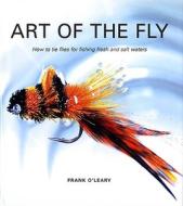 Art of the Fly: How to Tie Flies for Fishing Fresh and Salt Waters di Frank O'Leary edito da Viking Books