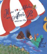 How to Make an Apple Pie and See the World di Marjorie Priceman edito da Random House USA Inc