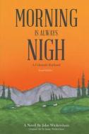 Morning Is Always Nigh: A Colorado Boyhood di John P. Wickersham edito da Dark Canyon Press