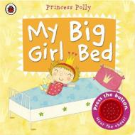 My Big Girl Bed: A Princess Polly Book di Amanda Li edito da Penguin Books Ltd