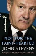 Not for the Faint-Hearted: My Life Fighting Crime di John Stevens edito da Phoenix House