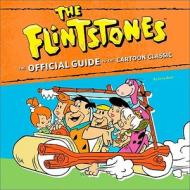 The Flintstones: The Official Guide to the Cartoon Classic di Jerry Beck edito da Running Press Book Publishers