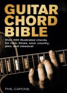 Guitar Chord Bible: Over 500 Illustrated Chords for Rock, Blues, Soul, Country, Jazz, and Classical di Phil Capone edito da Chartwell Books