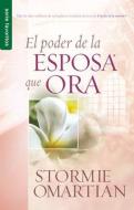 Poder de La Esposa Que Ora, El: Power of a Praying Wife the di Stormie Omartian edito da SPANISH HOUSE EDIT UNLIMITED