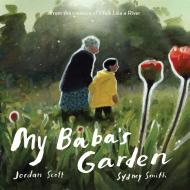 My Baba's Garden di Jordan Scott edito da NEAL PORTER BOOKS