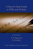 A Step-by-step Guide To Wills And Probate di Keith Biggs, Kevin Donnelly edito da Wildy, Simmonds And Hill Publishing