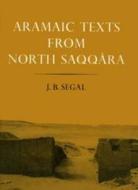 Aramaic Texts from North Saqqara di J. B. Segal edito da Egypt Exploration Society