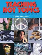 Teaching Hot Topics: Jewish Values, Resources, and Activities di Susan Freeman edito da ARE