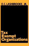 Tax Exempt Organizations. di E. C. Lashbrooke, Elvin Lashbrooke edito da Quorum Books