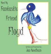 Meet My Fantastic Friend Floyd di Jonathan a. Needham edito da NORTH COUNTRY PR