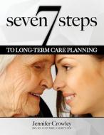 7 Steps to Long-term Care Planning di Jennifer Crowley edito da AMOS HOBBY PUB