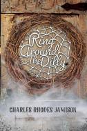 Ring Around The Dilly di Charles Rhodes Jamison edito da R R BOWKER LLC