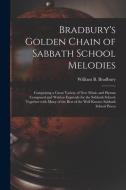 BRADBURY'S GOLDEN CHAIN OF SABBATH SCHOO di WILLIAM B. BRADBURY edito da LIGHTNING SOURCE UK LTD
