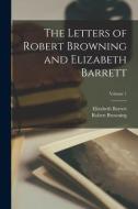 The Letters of Robert Browning and Elizabeth Barrett; Volume 1 di Robert Browning, Elizabeth Barrett edito da LEGARE STREET PR