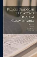 Procli Diadochi in Platonis Timaeum Commentaria; Volume 3 di Ernst Diehl, Ernst Proclus edito da LEGARE STREET PR