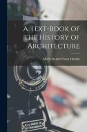 A Text-Book of the History of Architecture di Alfred Dwight Foster Hamlin edito da LEGARE STREET PR