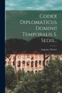 Codex Diplomaticus Dominii Temporalis S. Sedis... di Augustin Theiner edito da LEGARE STREET PR