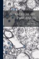 Intracellulare Pangenesis di Hugo De Vries edito da LEGARE STREET PR